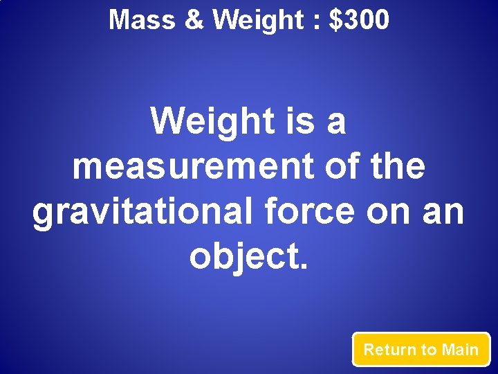 Mass & Weight : $300 Weight is a measurement of the gravitational force on