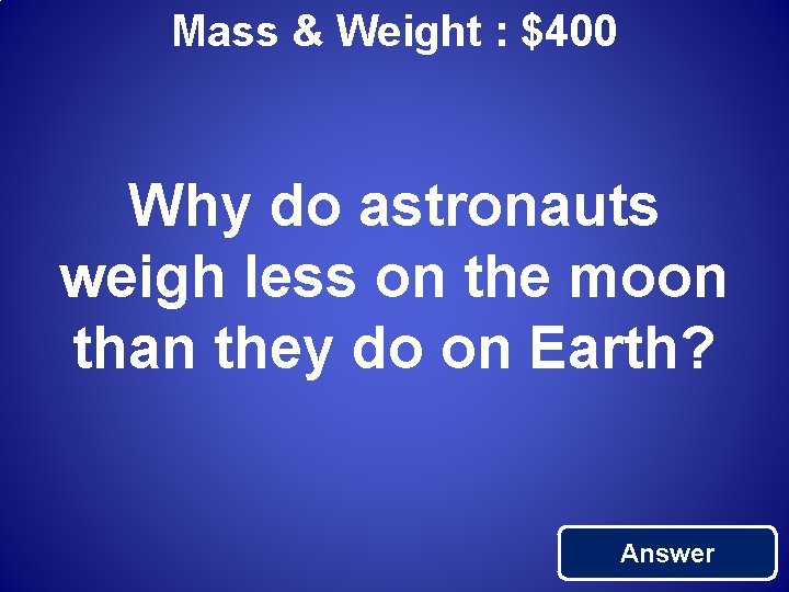 Mass & Weight : $400 Why do astronauts weigh less on the moon than