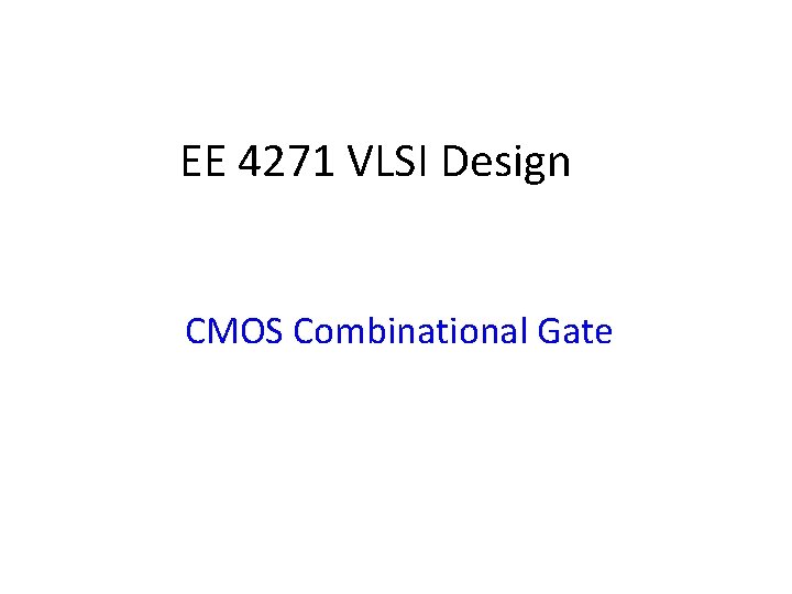 EE 4271 VLSI Design CMOS Combinational Gate 