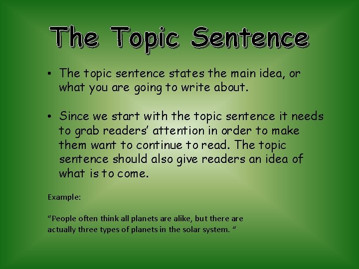 The Topic Sentence • The topic sentence states the main idea, or what you