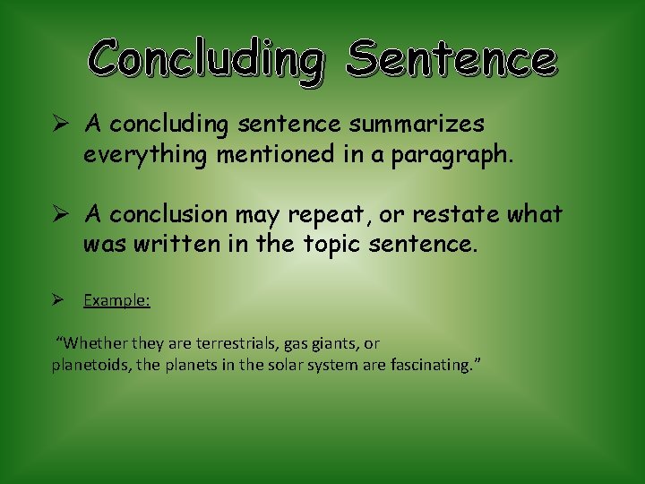 Concluding Sentence Ø A concluding sentence summarizes everything mentioned in a paragraph. Ø A