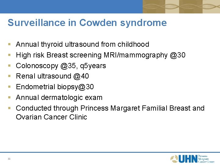 Surveillance in Cowden syndrome § § § § 22 Annual thyroid ultrasound from childhood Surveillance in Cowden syndrome § § § § 22 Annual thyroid ultrasound from childhood