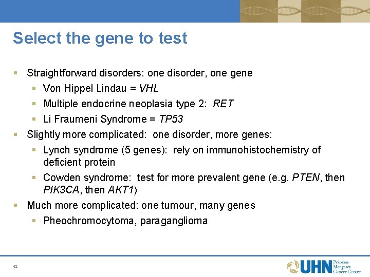 Select the gene to test § Straightforward disorders: one disorder, one gene § Von Select the gene to test § Straightforward disorders: one disorder, one gene § Von