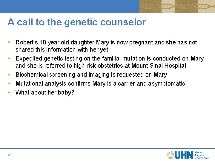 A call to the genetic counselor § Robert’s 18 year old daughter Mary is A call to the genetic counselor § Robert’s 18 year old daughter Mary is