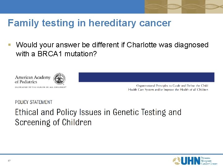 Family testing in hereditary cancer § Would your answer be different if Charlotte was Family testing in hereditary cancer § Would your answer be different if Charlotte was