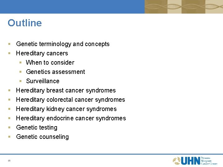 Outline § Genetic terminology and concepts § Hereditary cancers § When to consider § Outline § Genetic terminology and concepts § Hereditary cancers § When to consider §