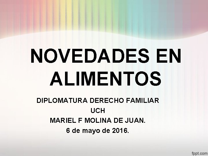 NOVEDADES EN ALIMENTOS DIPLOMATURA DERECHO FAMILIAR UCH MARIEL F MOLINA DE JUAN. 6 de