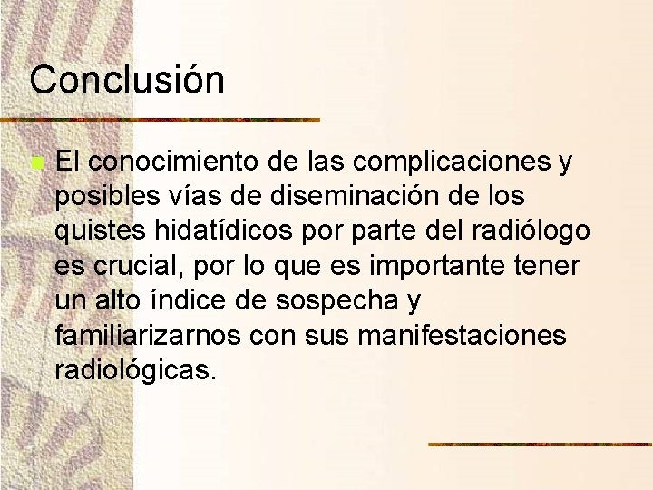 Conclusión n El conocimiento de las complicaciones y posibles vías de diseminación de los