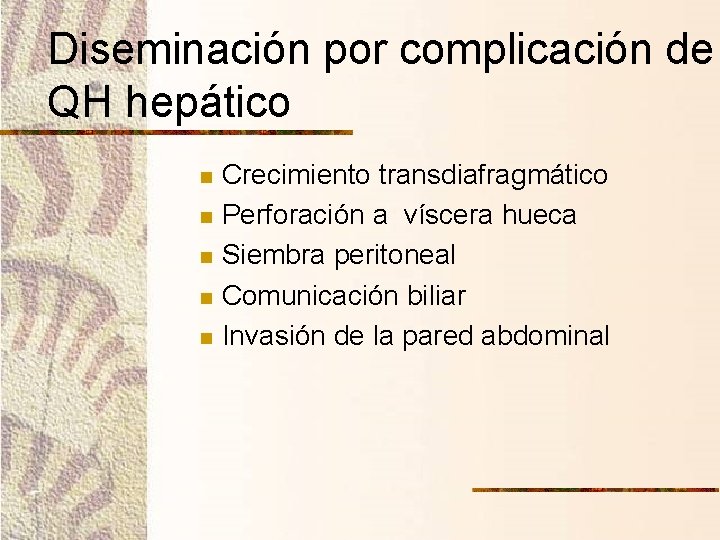 Diseminación por complicación de QH hepático n n n Crecimiento transdiafragmático Perforación a víscera