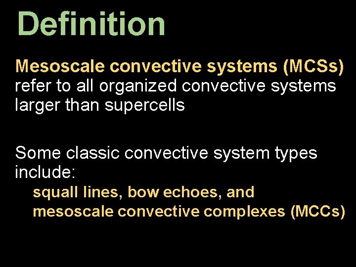 Definition Mesoscale convective systems (MCSs) refer to all organized convective systems larger than supercells