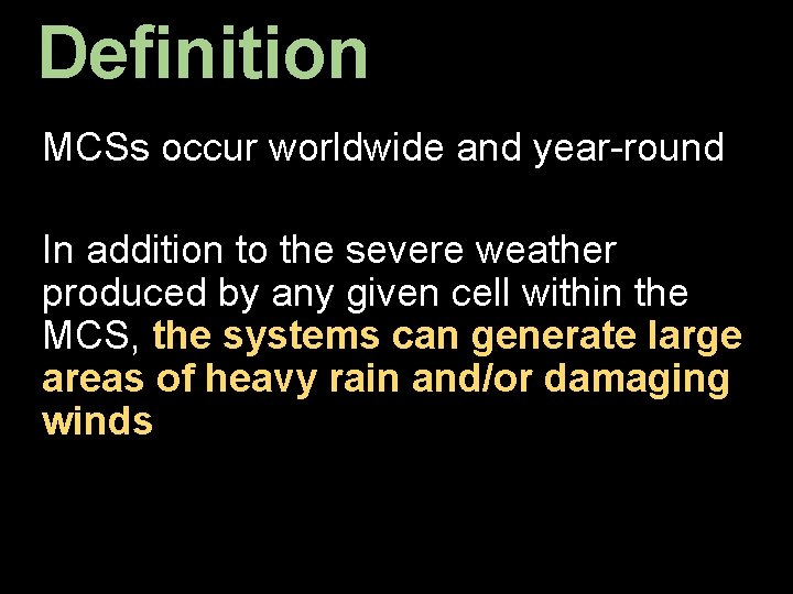 Definition MCSs occur worldwide and year-round In addition to the severe weather produced by