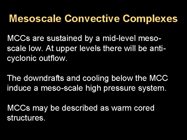 Mesoscale Convective Complexes MCCs are sustained by a mid-level mesoscale low. At upper levels