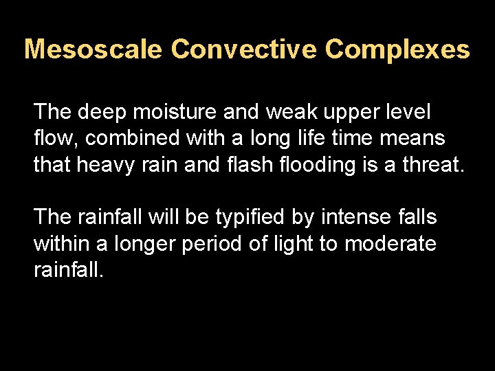 Mesoscale Convective Complexes The deep moisture and weak upper level flow, combined with a