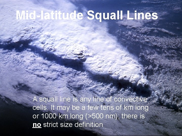 Mid-latitude Squall Lines A squall line is any line of convective cells. It may