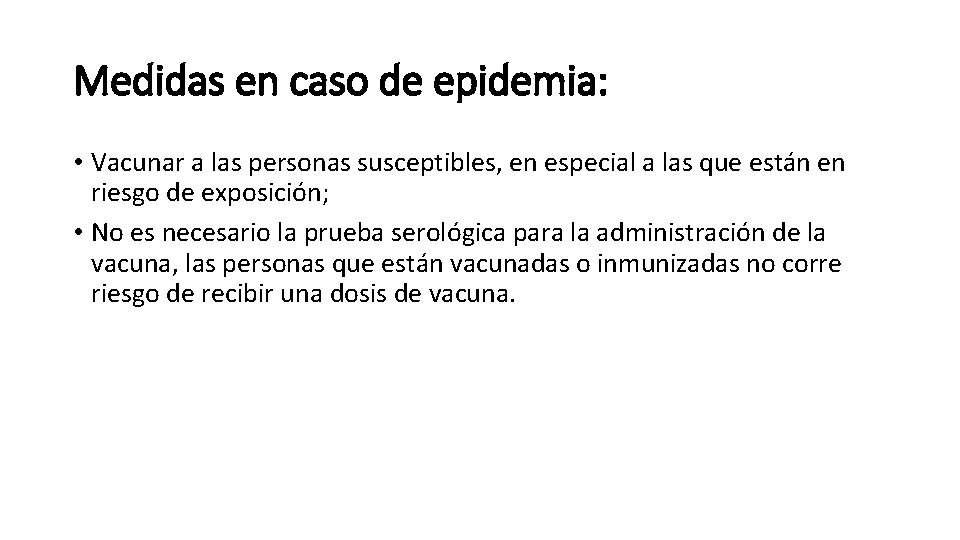 Medidas en caso de epidemia: • Vacunar a las personas susceptibles, en especial a