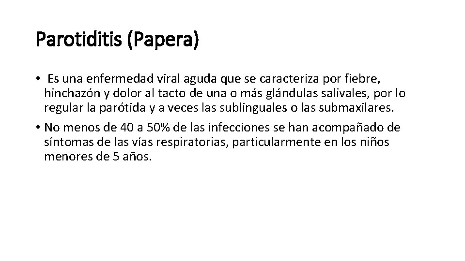 Parotiditis (Papera) • Es una enfermedad viral aguda que se caracteriza por fiebre, hinchazón