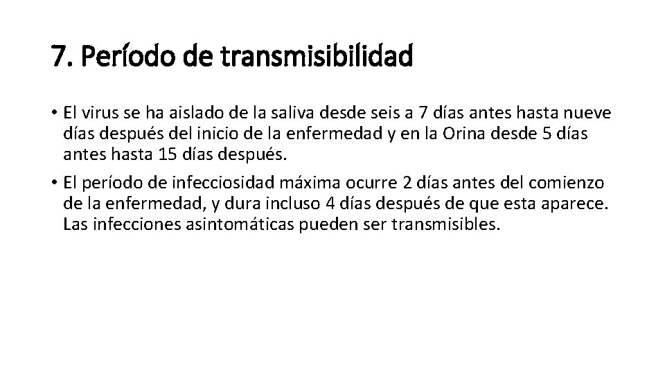 7. Período de transmisibilidad • El virus se ha aislado de la saliva desde