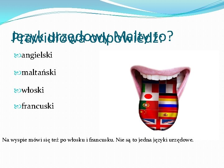 Język urzędowy Malty to? Prawidłowa odpowiedź: angielski maltański włoski francuski Na wyspie mówi się