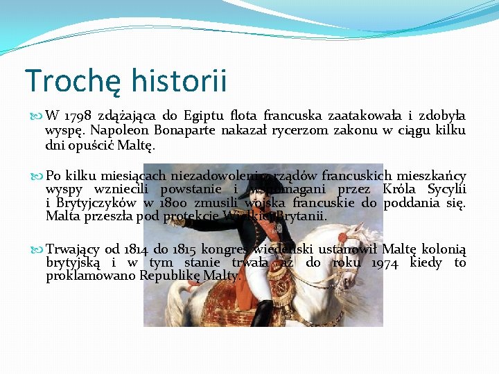 Trochę historii W 1798 zdążająca do Egiptu flota francuska zaatakowała i zdobyła wyspę. Napoleon