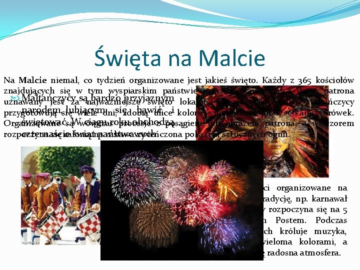 Święta na Malcie Na Malcie niemal, co tydzień organizowane jest jakieś święto. Każdy z