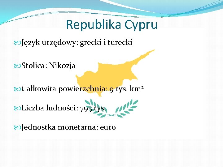 Republika Cypru Język urzędowy: grecki i turecki Stolica: Nikozja Całkowita powierzchnia: 9 tys. km