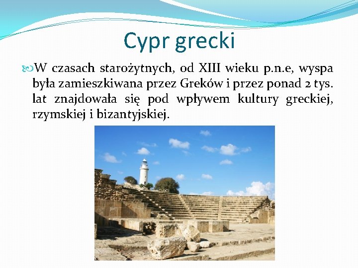 Cypr grecki W czasach starożytnych, od XIII wieku p. n. e, wyspa była zamieszkiwana