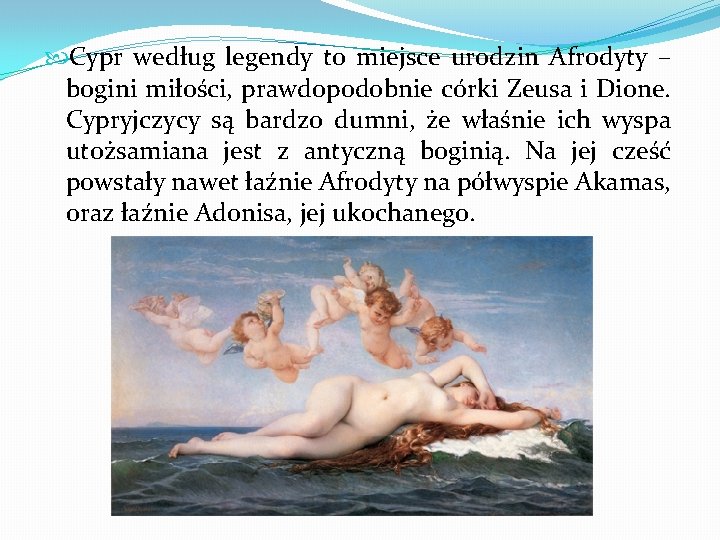  Cypr według legendy to miejsce urodzin Afrodyty – bogini miłości, prawdopodobnie córki Zeusa