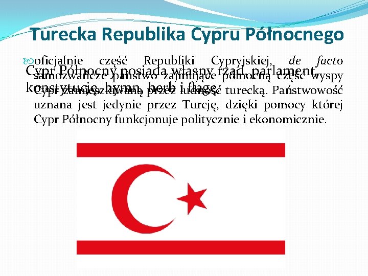 Turecka Republika Cypru Północnego oficjalnie część Republiki Cypryjskiej, de facto Cypr Północny posiada własny