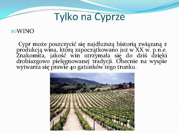 Tylko na Cyprze WINO Cypr może poszczycić się najdłuższą historią związaną z produkcją wina,
