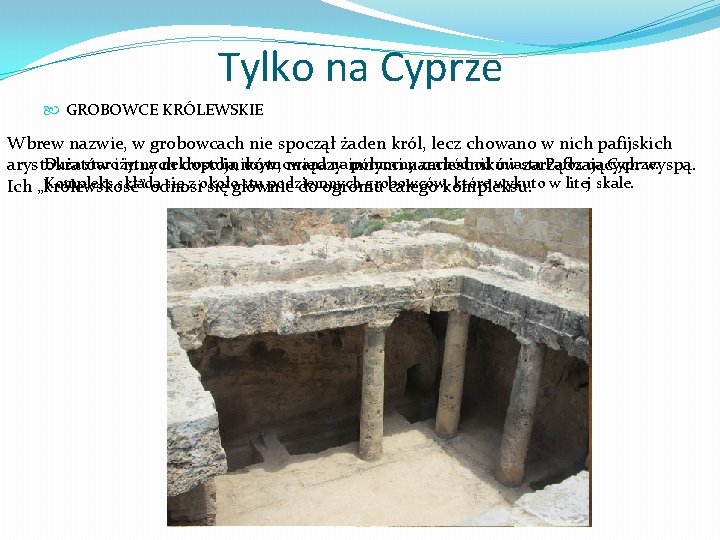 Tylko na Cyprze GROBOWCE KRÓLEWSKIE Wbrew nazwie, w grobowcach nie spoczął żaden król, lecz