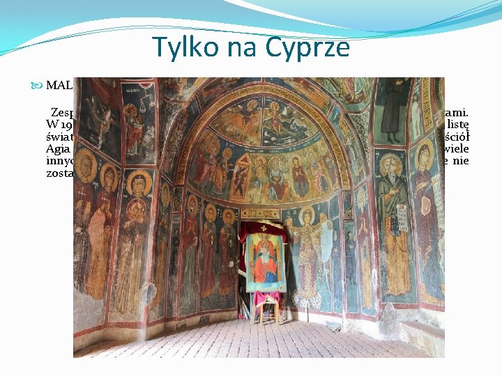 Tylko na Cyprze MALOWANE CERKWIE W REGIONIE TROODOS Zespół kościołów na Cyprze o wewnętrznych