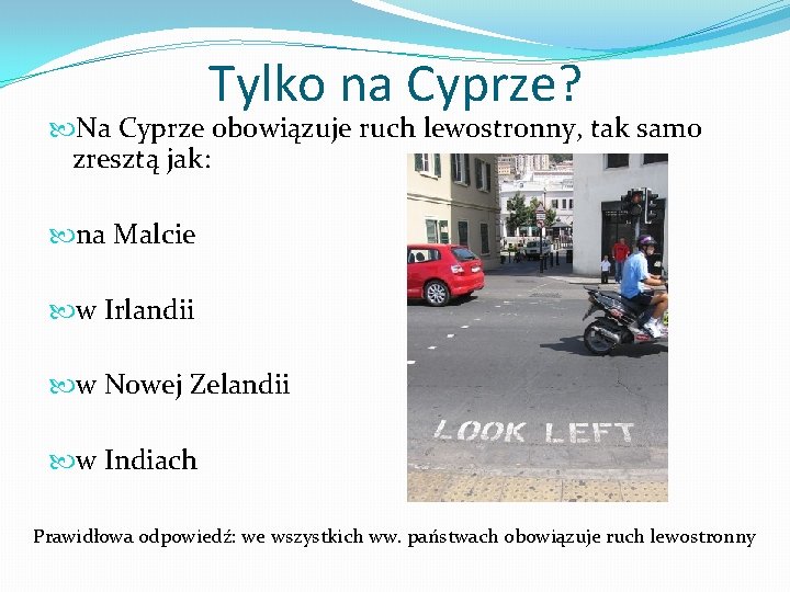 Tylko na Cyprze? Na Cyprze obowiązuje ruch lewostronny, tak samo zresztą jak: na Malcie