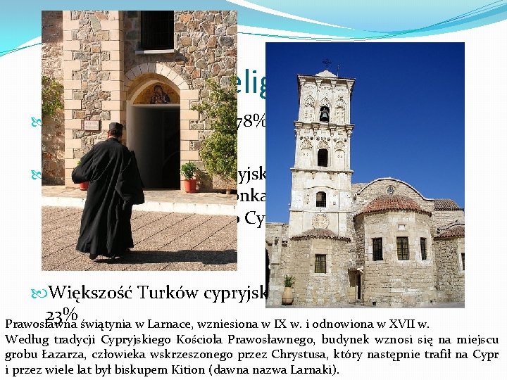 Religia Chrześcijanie stanowią 78% ludności cypryjskiej. Większość Greków cypryjskich, a więc większość ludności Cypru,