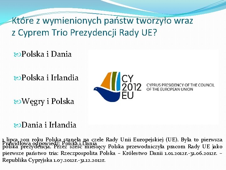 Które z wymienionych państw tworzyło wraz z Cyprem Trio Prezydencji Rady UE? Polska i