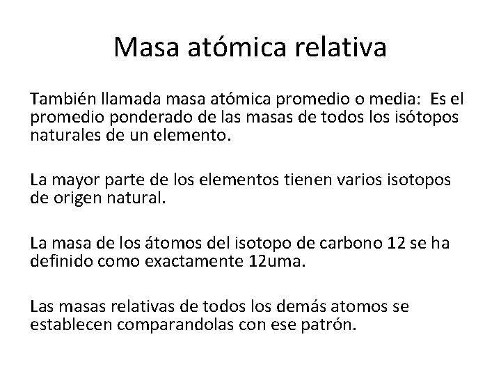 Masa atómica relativa También llamada masa atómica promedio o media: Es el promedio ponderado