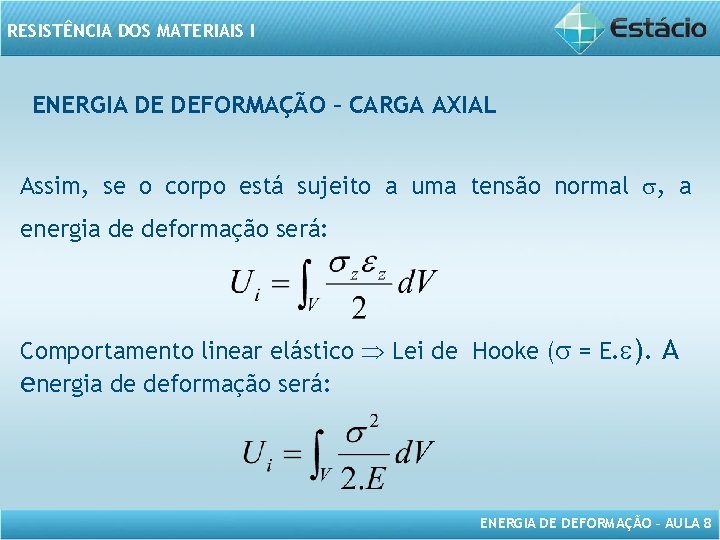 RESISTÊNCIA DOS MATERIAIS I ENERGIA DE DEFORMAÇÃO – CARGA AXIAL Assim, se o corpo