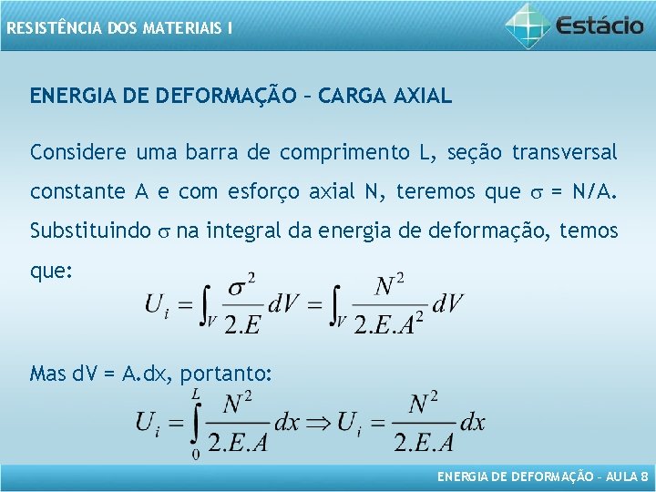 RESISTÊNCIA DOS MATERIAIS I ENERGIA DE DEFORMAÇÃO – CARGA AXIAL Considere uma barra de