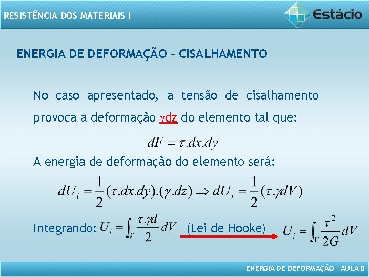 RESISTÊNCIA DOS MATERIAIS I ENERGIA DE DEFORMAÇÃO – CISALHAMENTO No caso apresentado, a tensão