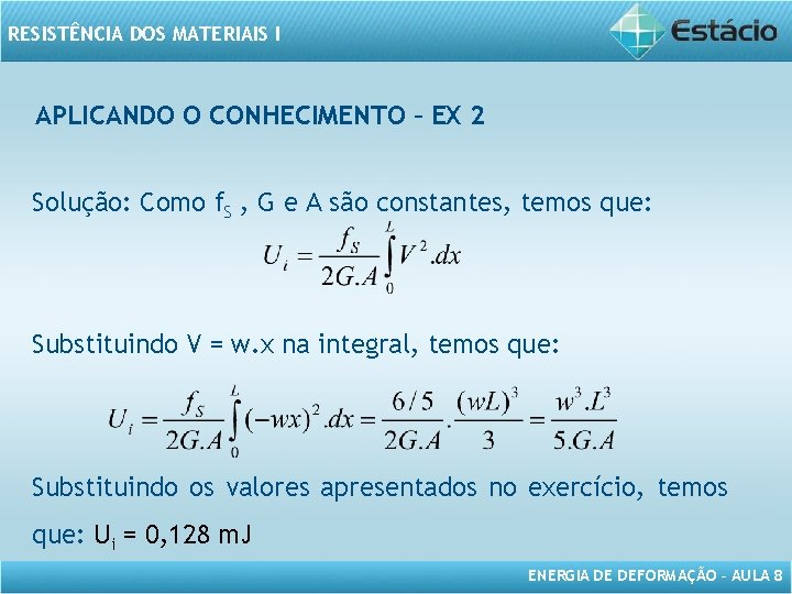 RESISTÊNCIA DOS MATERIAIS I APLICANDO O CONHECIMENTO – EX 2 Solução: Como f. S