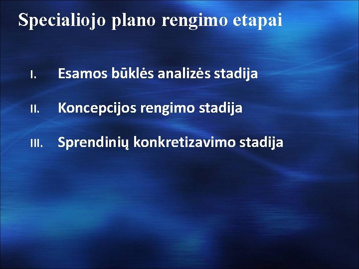 Specialiojo plano rengimo etapai I. Esamos būklės analizės stadija II. Koncepcijos rengimo stadija III.