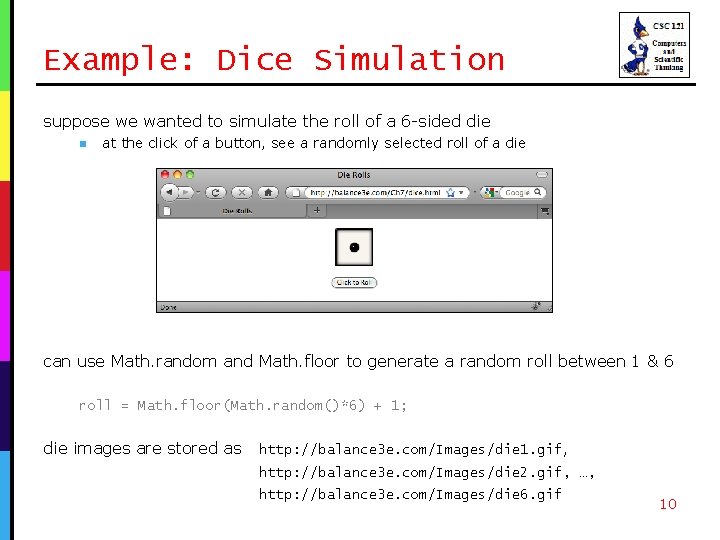 Example: Dice Simulation suppose we wanted to simulate the roll of a 6 -sided