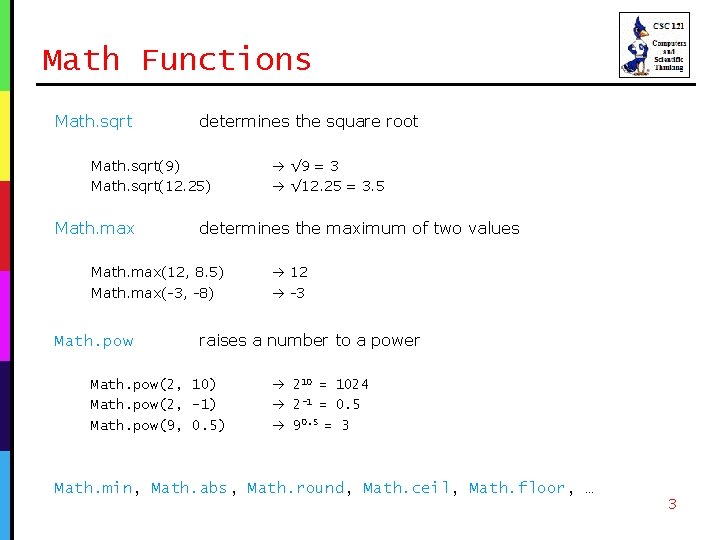 Math Functions Math. sqrt determines the square root Math. sqrt(9) Math. sqrt(12. 25) Math.