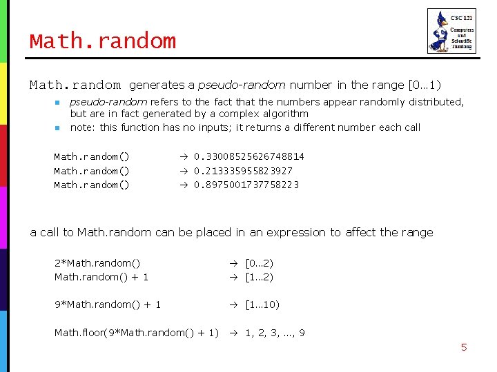 Math. random n n generates a pseudo-random number in the range [0… 1) pseudo-random