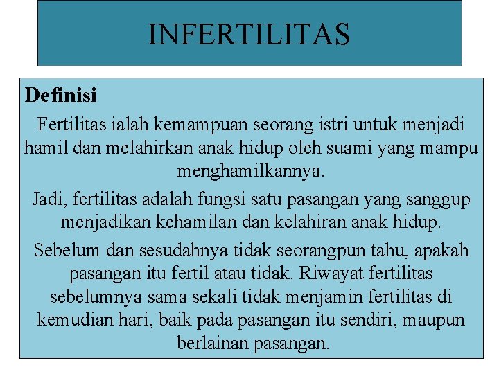 INFERTILITAS Definisi Fertilitas ialah kemampuan seorang istri untuk menjadi hamil dan melahirkan anak hidup