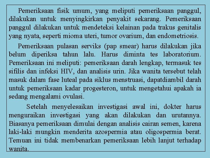 Pemeriksaan fisik umum, yang meliputi pemeriksaan panggul, dilakukan untuk menyingkirkan penyakit sekarang. Pemeriksaan panggul