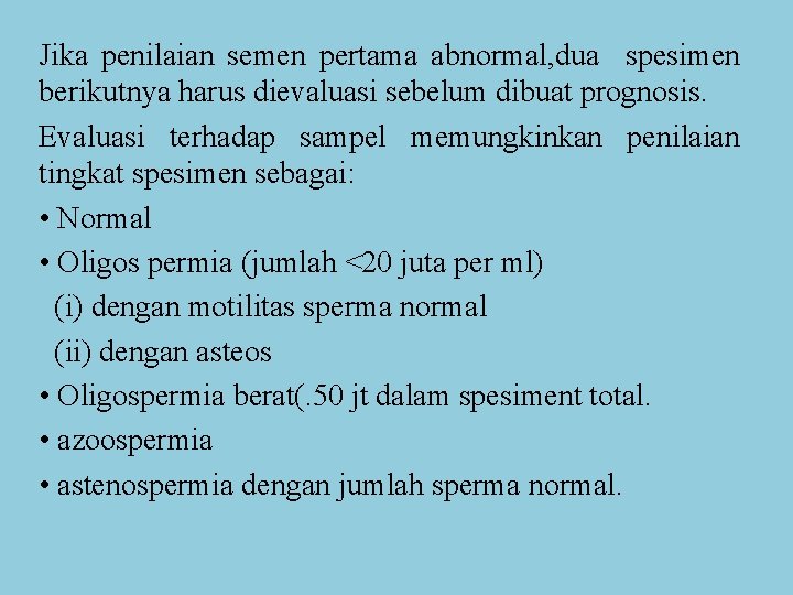 Jika penilaian semen pertama abnormal, dua spesimen berikutnya harus dievaluasi sebelum dibuat prognosis. Evaluasi