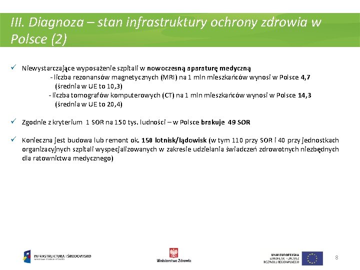 III. Diagnoza – stan infrastruktury ochrony zdrowia w Polsce (2) ü Niewystarczające wyposażenie szpitali