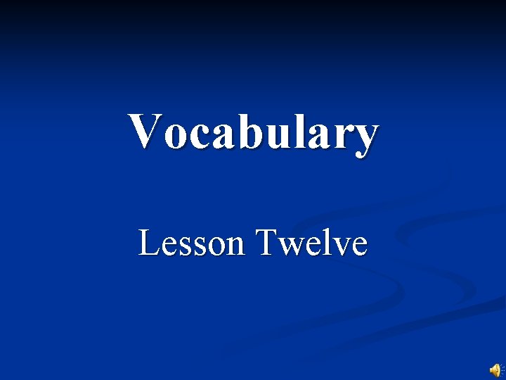 Vocabulary Lesson Twelve 