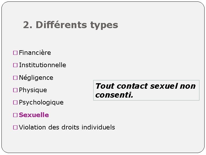 2. Différents types � Financière � Institutionnelle � Négligence � Physique � Psychologique Tout