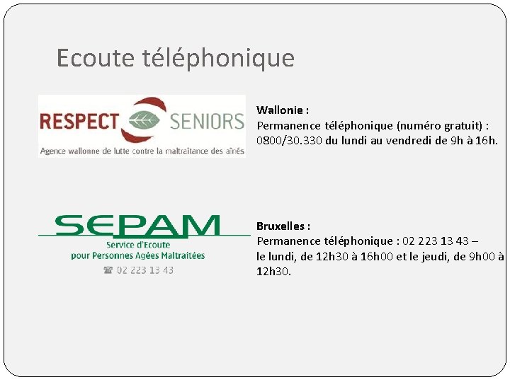 Ecoute téléphonique Wallonie : Permanence téléphonique (numéro gratuit) : 0800/30. 330 du lundi au